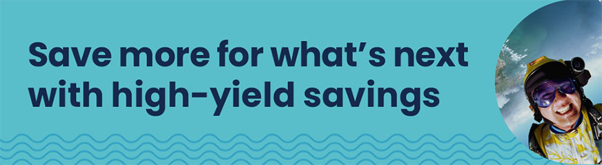 Save more for what's next with high-yield savings